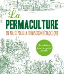 La permaculture, en route vers la transition écologique La permaculture, en route vers la transition écologique